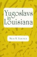 Yugoslavs in Louisiana 1565545729 Book Cover