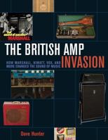 The British Amp Invasion: How Marshall, Hiwatt, Vox, and More Changed the Sound of Music 1617136395 Book Cover