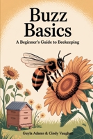 Buzz Basics: A Beginner’s Guide to Beekeeping (Buzzed & Blessed Series) B0F8481874 Book Cover