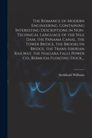 The Romance of Modern Engineering Containing Interesting Descriptions in Non-technical Language of the Nile Dam, .. 1016922094 Book Cover