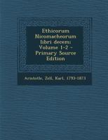 Ethicorum Nicomacheorum libri decem; Volume 1-2 1018582940 Book Cover