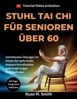 STUHL TAI CHI FÜR SENIOREN ÜBER 60: Schrittweise Übungen im Sitzen für mehr Kraft, bessere Koordination und langfristiges Wohlbefinden (German Edition) B0GY5LK4R9 Book Cover