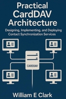 Practical CardDAV Architecture: Designing, Implementing, and Deploying Contact Synchronization Services B0FVY2BBY8 Book Cover