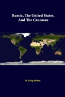 Russia, the United States, and the Caucasus the U.S. and Russia: Regional Security Issues and Interests 1312298685 Book Cover