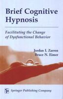 Brief Cognitive Hypnosis: Facilitating the Change of Dysfunctional Behavior 0826114849 Book Cover