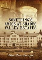 Something's Amiss at Shades Valley Estates 1478718374 Book Cover
