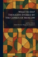 What to Do? Thoughts Evoked by the Census of Moscow 1023145618 Book Cover