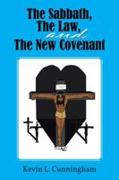The Sabbath, the Law, and the New Covenant 1481703919 Book Cover