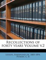 Recollections of forty years Volume v.2 1247447448 Book Cover