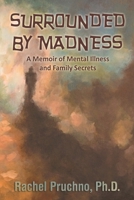 Surrounded by Madness: A Memoir of Mental Illness and Family Secrets 1457525593 Book Cover