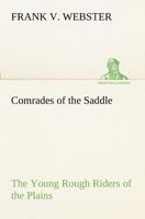 Comrades of the Saddle; or, The Young Rough Riders of the Plains 1515358615 Book Cover
