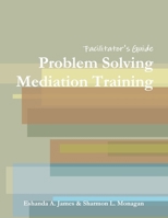 Problem Solving Mediation Training: Facilitator's Guide 0557256372 Book Cover