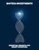 Biotech Investments: Essential Insights For Smart Investing B0FPVZ2ZWQ Book Cover
