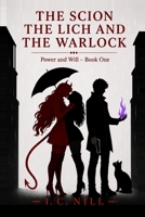 The Scion The Lich and The Warlock: Power and Will - Book One B0G9N21JQN Book Cover