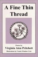 A Fine Thin Thread: Poems by Virginia Aten Pritchett 0964162210 Book Cover