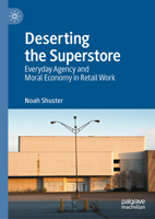Deserting the Superstore: Everyday Agency and Moral Economy in Retail Work 3031966139 Book Cover