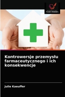 Kontrowersje przemysłu farmaceutycznego i ich konsekwencje 6203634573 Book Cover