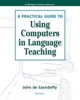 A Practical Guide to Using Computers in Language Teaching (Michigan Teacher Resource) 0472030485 Book Cover
