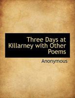 Three Days At Killarney: With Other Poems 1241173915 Book Cover