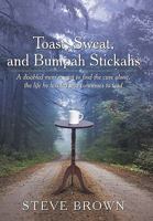 Toast, Sweat, and Bumpah Stickahs: A Disabled Man's Quest to Find the Cure Alone, the Life He Has Led and Continues to Lead 1449095798 Book Cover