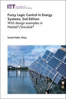 Fuzzy Logic Control in Energy Systems: With Design Examples in Matlab/Simulink (R) 1839538821 Book Cover