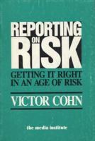 Reporting on Risk: Getting It Right in an Age of Risk (Media in Society Series) 0937790427 Book Cover