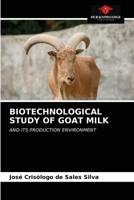 BIOTECHNOLOGICAL STUDY OF GOAT MILK: AND ITS PRODUCTION ENVIRONMENT 6202732903 Book Cover