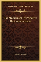 The Mechanism Of Primitive The Consciousness 1425324347 Book Cover