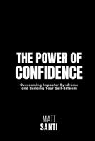 The Power of Confidence: Overcoming Imposter Syndrome and Building Your Self-Esteem B0C47NSRWP Book Cover