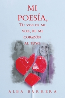 Mi Poesía, Tu Voz Es Mi Voz, De Mi Corazón Al Tuyo 1506534007 Book Cover
