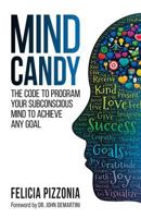 Mind Candy: The Code to Program Your Subconscious Mind to Achieve Any Goal 1732538956 Book Cover