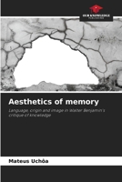 Aesthetics of memory: Language, origin and image in Walter Benjamin's critique of knowledge 6206833259 Book Cover
