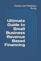 Ultimate Guide to Small Business Revenue Based Financing (Bigger Bottom Line Ultimate Small Business Guide Books) B0DRD9NWNJ Book Cover