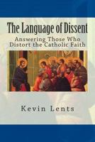 The Language of Dissent: Answering Those Who Distort the Catholic Faith 1502471922 Book Cover