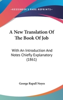 A New Translation Of The Book Of Job: With An Introduction And Notes Chiefly Explanatory 1377025314 Book Cover