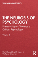 The Neurosis of Psychology: Primary Papers Towards a Critical Psychology, Volume 1 0367485354 Book Cover