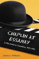 Chaplin at Essanay: A Film Artist in Transition, 1915-1916 0786435127 Book Cover