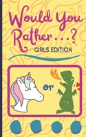 Would You Rather...? Girls Edition: Try Not To Laugh Challenge Funny Book For Kids Activity Game Perfect For a Gift B092HGYKGJ Book Cover