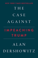 The Case Against Impeaching Trump 1978647131 Book Cover
