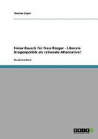 Freier Rausch f�r freie B�rger - Liberale Drogenpolitik als rationale Alternative? 3638706540 Book Cover