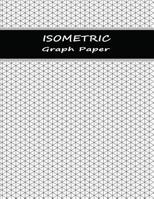 Isometric Paper: Graphing Notebook Paper with Equilateral Triangles - Gray 1080449086 Book Cover