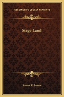 Stage-Land: Curious Habits and Customs of Its Inhabitants 1508731012 Book Cover