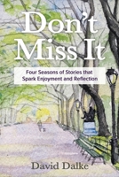Don't Miss It: Four Seasons of Stories that Spark Enjoyment and Reflection 1735732303 Book Cover