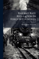 Railway Rate Regulation In Foreign Countries... 1277150370 Book Cover