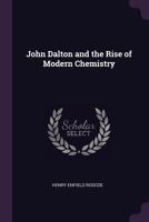 John Dalton and the Rise of Modern Chemistry 101625041X Book Cover