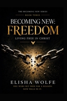 Becoming New: Freedom: Living Free in Christ B0H95HLNFY Book Cover