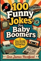100 Funny Jokes For Baby Boomers: Fun Jokes For Baby Boomers and Seniors (Laughter for Everyone) B0HHTST2QD Book Cover