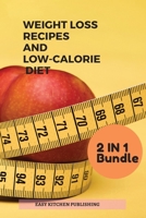 WEIGHT LOSS RECIPES And LOW-CALORIE DIET 2 in 1 Bundle 1801974020 Book Cover
