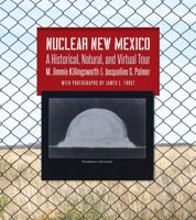 Nuclear New Mexico: A Historical, Natural, and Virtual Tour 1623496888 Book Cover