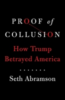 Proof of Collusion: How Trump Betrayed America